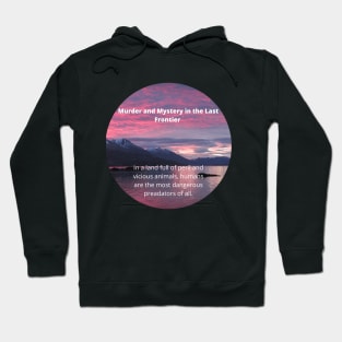 Round Murder and Mystery in the Last Frontier Hoodie